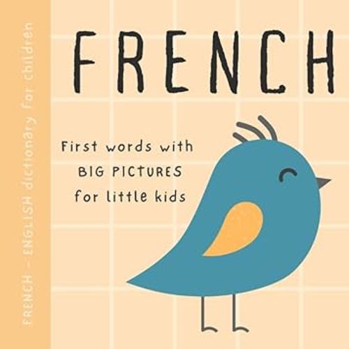 French English dictionary for children, First words with big pictures for little kids: Baby book to learn French language with basic bilingual vocabulary for beginners, Livres français pour enfants