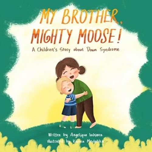 My brother, Mighty Moose!: A children's story about Down Syndrome