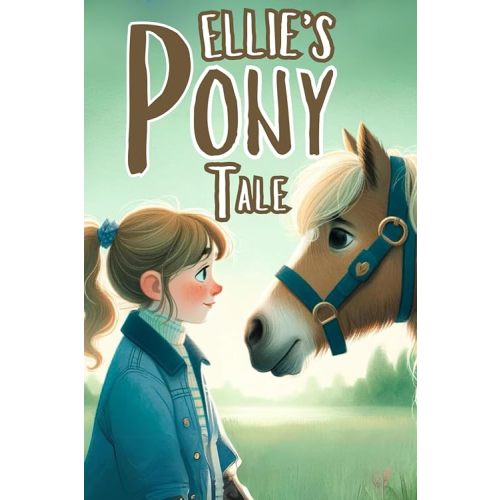 Ellie’s Pony Tale: Book Story for Young Horse Lovers
