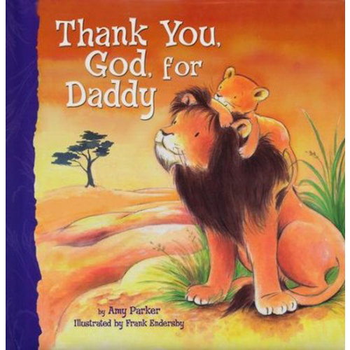 Thank You, God, for Daddy - boardbook: Amy Parker Illustrated By: Frank Endersby: 9781400317080 - Christianbook.com