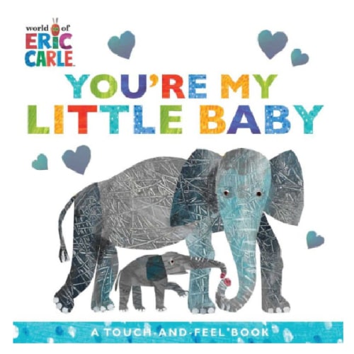 You're My Little Baby: A Touch-and-Feel Book by Eric Carle, Board Book | Barnes & Noble®