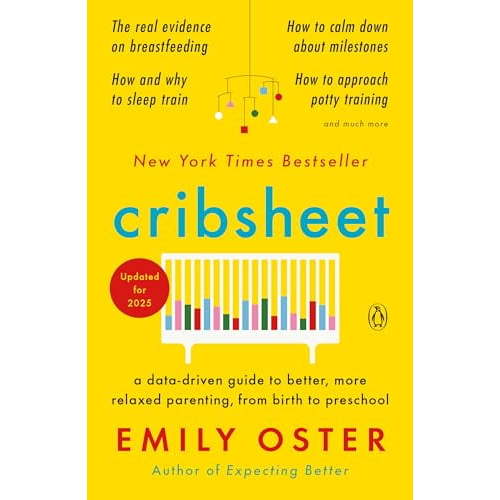 Cribsheet: A Data-Driven Guide to Better, More Relaxed Parenting, from Birth to Preschool (Paperback)