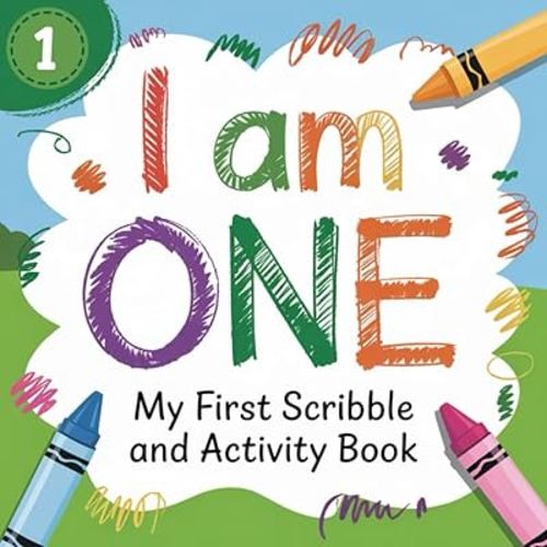 I Am One - My First Scribble and Activity Book: Drawing, Activity, Coloring and Blank Doodle Pages - Gift for 1 Year Old Babies