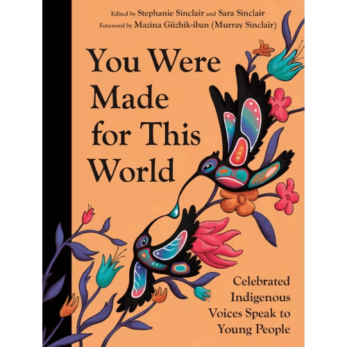 You Were Made For This World: Celebrated Indigenous Voices Speak To Young People (Hardcover) | Indigo