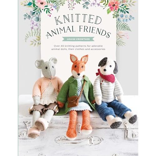 Knitted Animal Friends: Over 40 knitting patterns for adorable animal dolls, their clothes and accessories (Knitted Animal Friends, 1)