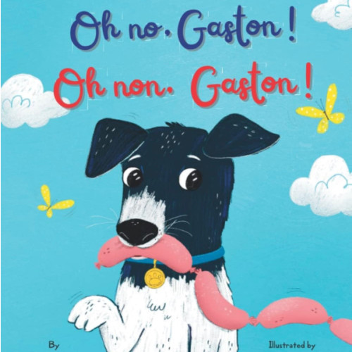 Oh No Gaston! Oh Non Gaston!: A French - English bilingual book for children (Bilingual French books for kids)