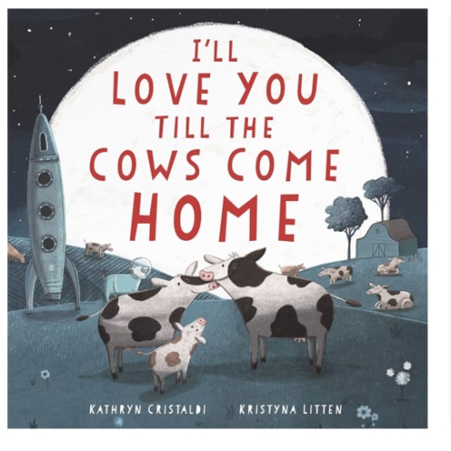 I'll Love You Till the Cows Come Home: A Tender and Funny Picture Book about Unconditional Family Bonds, for Kids (ages 4-8)