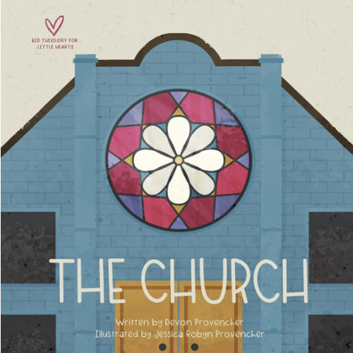 The Church (Big Theology for Little Hearts)