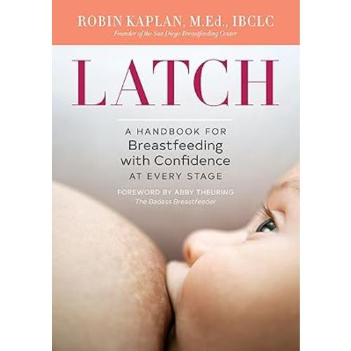 Latch: A Handbook for Breastfeeding with Confidence at Every Stage