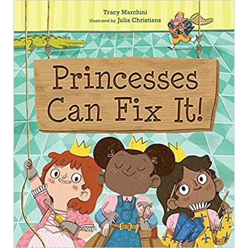 Princesses Can Fix It! by Tracy Marchini and Julia Christians