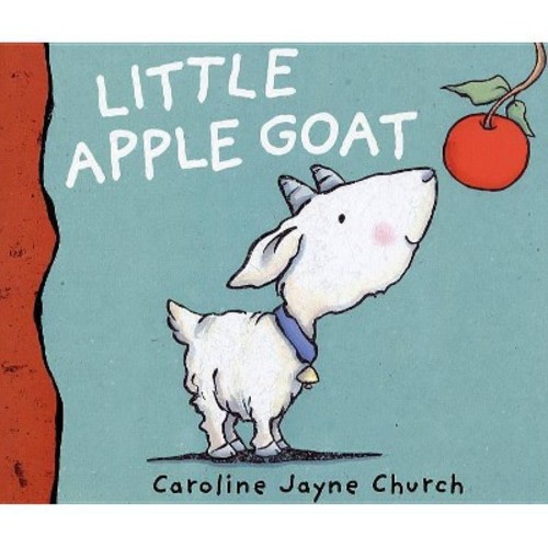 Little Apple Goat - by Caroline Jayne Church (Hardcover)