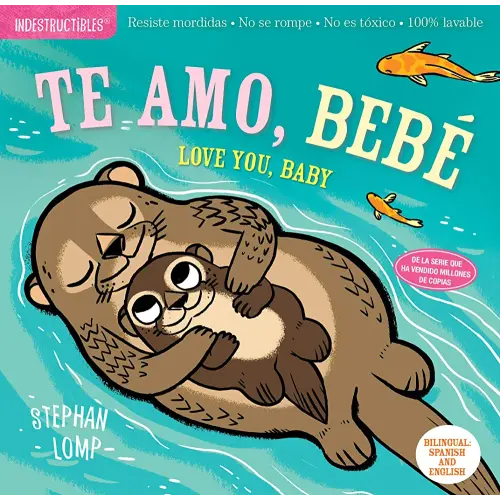 Indestructibles: Te amo, bebé / Love You, Baby: Chew Proof · Rip Proof · Nontoxic · 100% Washable (Book for Babies, Newborn Books, Safe to Chew) (Spanish and English Edition)
