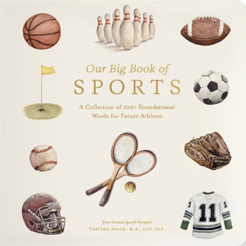 Our Big Book of Sports: A Collection of 100+ Foundational Words for Future Athletes (Tabitha Paige Children's Book Series)