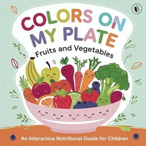 Colors on my Plate: Fruits and Vegetables: An interactive nutritional Guide for children