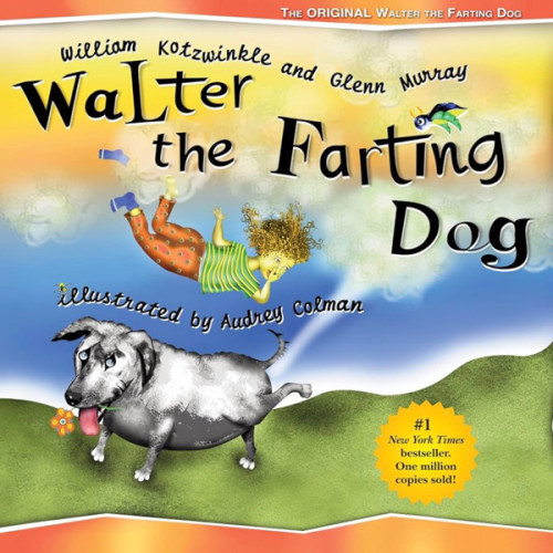 Walter the Farting Dog: A Triumphant Toot and Timeless Tale That's Touched Hearts for Decades--A laugh- out-loud funny picture book