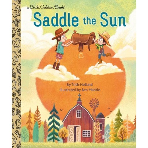 Saddle the Sun - (Little Golden Book) by  Trish Holland (Hardcover)