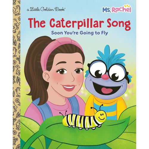 The Caterpillar Song: Soon You're Going to Fly (Ms. Rachel) (Little Golden Book)