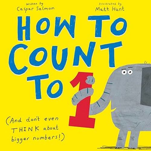 How to Count to ONE: (And Don't Even THINK About Bigger Numbers!)