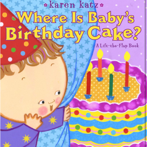 Where Is Baby's Birthday Cake?: A Lift-the-Flap Book (Karen Katz Lift-the-Flap Books)