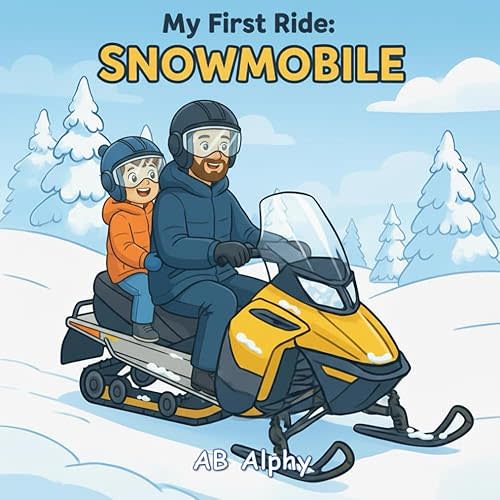 My First Ride: Snowmobile: A Gentle Story About Bravery, Safety, and a First Snowy Adventure Paperback – Large Print, January 6, 2026