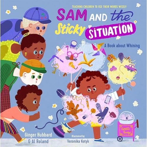 Sam and the Sticky Situation: A Book about Whining (Teaching Children to Use Their Words Wisely) Hardcover – March 15, 2022