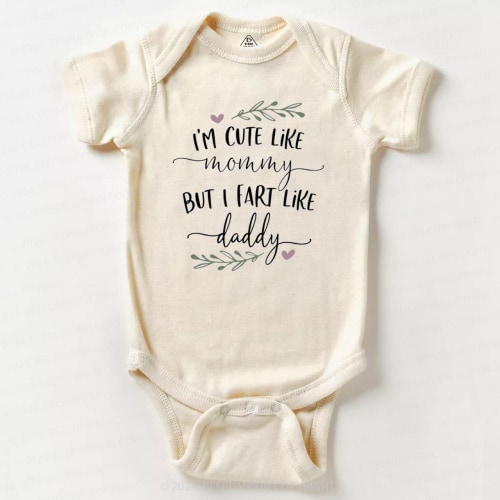 I'm Cute Like Mommy But I Fart Like Daddy Baby Bodysuit 7