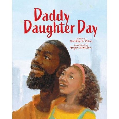 Daddy Daughter Day - by Dorothy H Price (Hardcover)