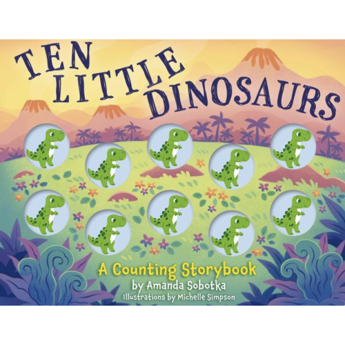 Ten Little Dinosaurs: A Counting Storybook (Learn To Count with Dinosaur Buttons) by Amanda Sobotka, Board Book | Barnes & Noble®