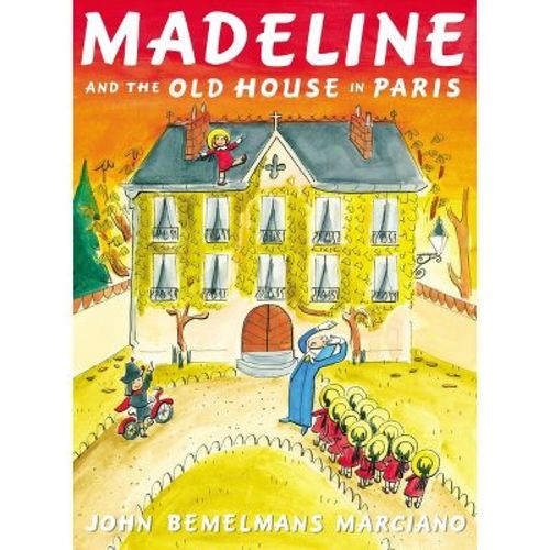 Madeline and the Old House in Paris - by John Bemelmans Marciano (Hardcover)