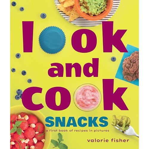 Look and Cook Snacks: A First Book of Recipes in Pictures Hardcover – October 10, 2023