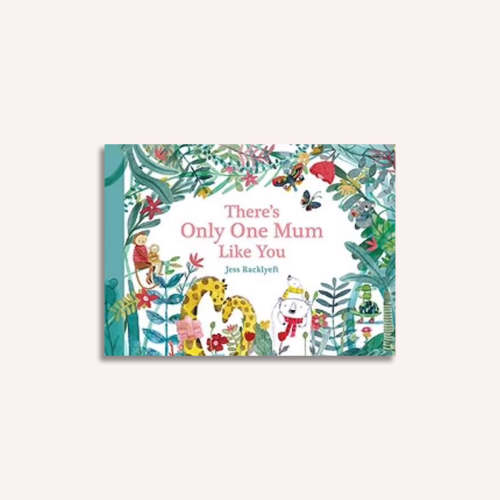 There's Only One Mum Like You