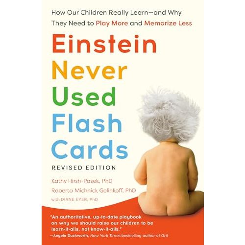 Einstein Never Used Flash Cards, Revised Edition: How Our Children Really Learn--And Why They Need to Play More and Memorize Less