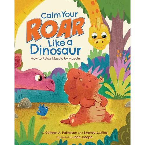Calm Your Roar Like a Dinosaur: How to Relax Muscle by Muscle (Dino Power!) Hardcover – Picture Book