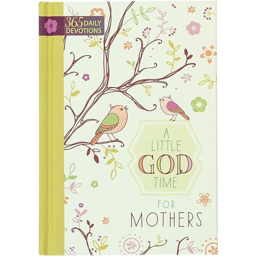 A Little God Time for Mothers: 365 Daily Devotions (Hardcover)– Inspirational Devotionals for Mothers of All Ages, Perfect Gift for Mothers, Baby Showers, Christmas, and More