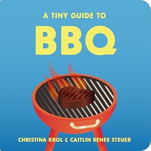 A Tiny Guide to BBQ: A Funny Foodie Board Book for Toddlers, Unique Baby Shower or First Birthday Gift, New Dad Summer Grilling & Outdoor Cooking Book for Kids