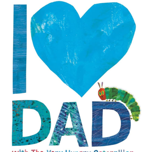 I Love Dad with The Very Hungry Caterpillar (The World of Eric Carle)