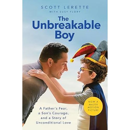 The Unbreakable Boy: A Father's Fear, a Son's Courage, and a Story of Unconditional Love (Now a Major Motion Picture Starring Zachary Levi)