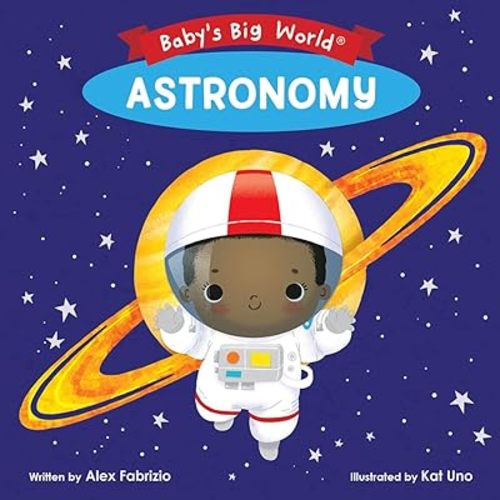 Astronomy (Baby's Big World) Board book – Picture Book, July 21, 2020