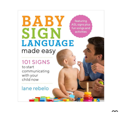 Baby Sign Language Made Easy: 101 Signs to Start Communicating with Your Child Now