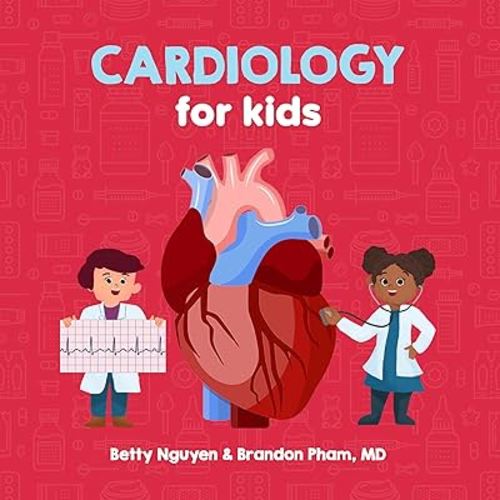 Cardiology for Kids: A Fun Picture Book About the Cardiovascular System for Children (Gift for Kids, Teachers, and Medical Students)