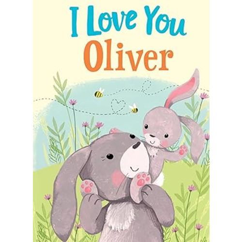 I Love You Oliver: A Personalized Book About Love for a Child (Gifts for Babies and Toddlers, Gifts for Birthdays)