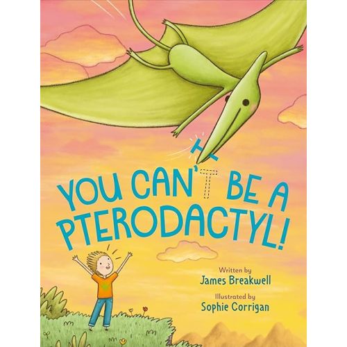 You Can't Be a Pterodactyl! Hardcover – Picture Book, July 25, 2023