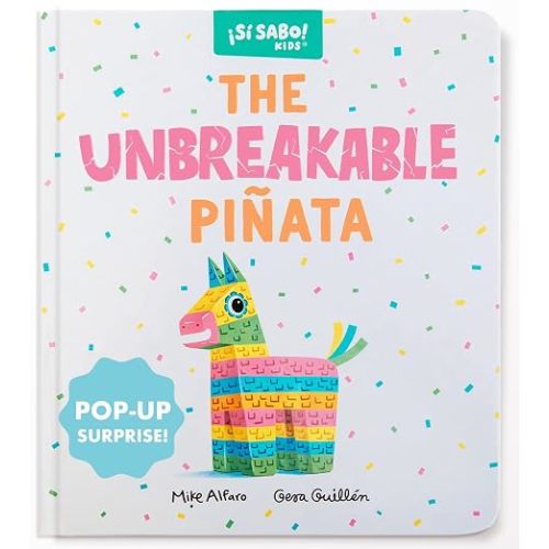 The Unbreakable Piñata: An Interactive Bilingual Board Book with a Pop-Up Surprise! (Birthday Gifts for Kids 3-5) (Si Sabo Kids)