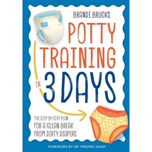 Potty Training in 3 Days: The Step-by-Step Plan for a Clean Break from Dirty Diapers by Brandi Brucks, Paperback | Barnes & Noble®
