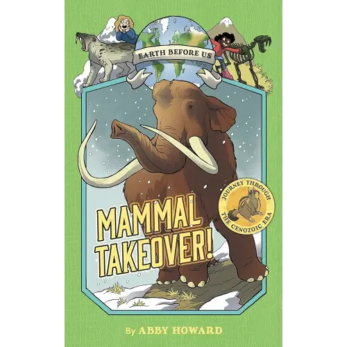 Mammal Takeover! (Earth Before Us #3): Journey through the Cenozoic Era