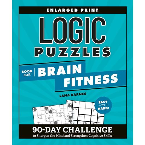 Logic Puzzles Book for Brain Fitness: 90-Day Challenge to Sharpen the Mind and Strengthen Cognitive Skills Enlarged Print, Easy to Hard! (Brain Fitness Puzzle Games)