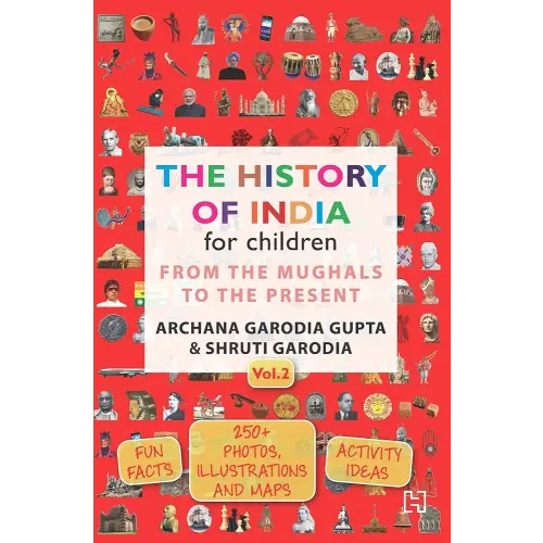 The History of India for Children - (Vol. 2): From The Mughals To The Present [Paperback] Archana Garodia Gupta,Shruti Garodia
