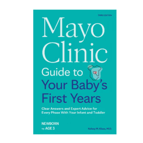 Mayo Clinic Guide to Your Baby's First Years, 3rd Edition: Clear Answers and Expert Advice for Every Phase With Your Infant and Toddler (Mayo Clinic Parenting Guides)
