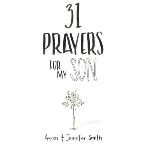 31 Prayers For My Son: Seeking God's Perfect Will For Him (Daily Prayer, Christian Parenting Books, Prayer Book For Parents, prayers for children, How to Pray For Your Children)