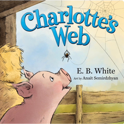 Charlotte's Web: The Classic Children’s Story of Barnyard Friendship, Adapted and Illustrated for Babies and Toddlers Ages 0-4